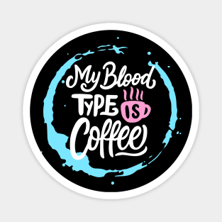 My Blood Type is Coffee Magnet